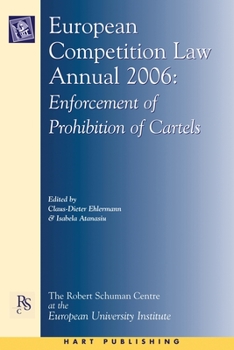 European Competition Law Annual 2006: Enforcement of Prohibition of Cartels (European Competition Law Annual)