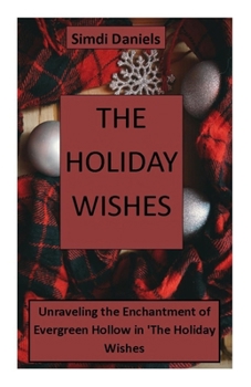 Paperback The Holiday Wishes: Unraveling the Enchantment of Evergreen Hollow in The Holiday Wishes Book