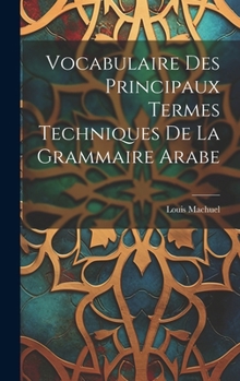 Hardcover Vocabulaire Des Principaux Termes Techniques De La Grammaire Arabe [French] Book