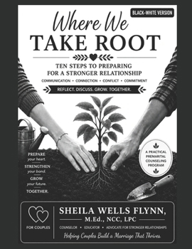 Where We Take Root: Ten Sessions to Build a Strong Foundation for Marriage Premarital Couples Counseling (Black & White)
