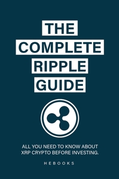 Paperback The Complete Ripple Guide: All You Need to Know About XRP Crypto Before Investing. Book