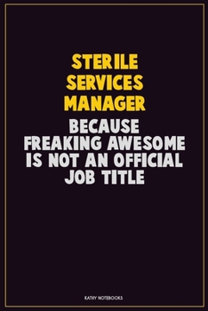 Paperback Sterile Services manager, Because Freaking Awesome Is Not An Official Job Title: Career Motivational Quotes 6x9 120 Pages Blank Lined Notebook Journal Book