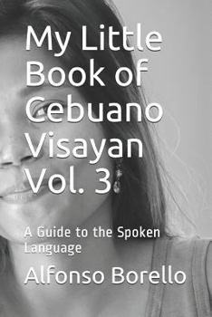 Paperback My Little Book of Cebuano Visayan Vol. 3: A Guide to the Spoken Language Book