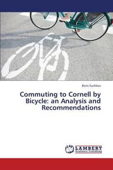 Paperback Commuting to Cornell by Bicycle: an Analysis and Recommendations Book
