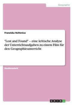 Paperback "Lost and Found" - eine kritische Analyse der Unterrichtsaufgaben zu einem Film für den Geographieunterricht [German] Book