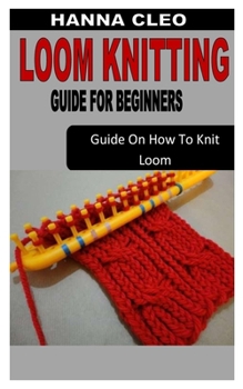 Paperback Loom Knitting Guide for Beginners: Guide On How To Knit Loom Book
