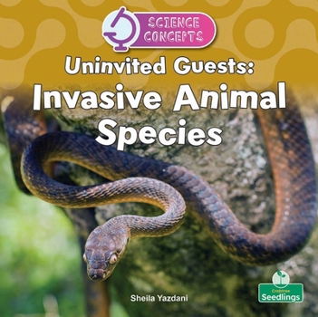Uninvited Guests: Invasive Animal Species (Science Concepts)