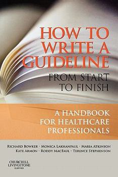 Paperback How to Write a Guideline from Start to Finish: A Handbook for Healthcare Professionals Book