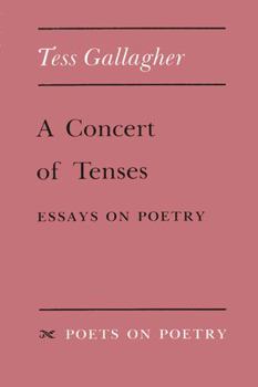 Hardcover A Concert of Tenses: Essays on Poetry Book