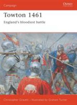 Towton 1461: England's Bloodiest Battle (Osprey Campaign) - Book #120 of the Osprey Campaign