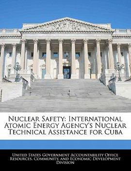 Nuclear Safety: International Atomic Energy Agency's Nuclear Technical Assistance for Cuba