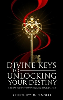 Paperback Divine Keys to Unlocking Your Destiny: A 30-Day Journey to Unlocking Your Destiny Book