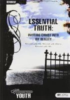 Paperback Life Connections Youth: Essential Truth - Student: Inviting Christ Into My Reality Book