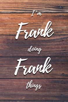 Paperback I'm Frank Doing Frank Things: 6x9" Lined Notebook/Journal Funny Gift Idea Book