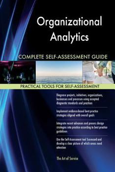 Organizational Analytics Complete Self-Assessment Guide