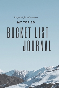 Prepared for Adventures My Top 20 Bucket List Journal: 6x9" Notebook for Planning Once In a Lifetime Experiences