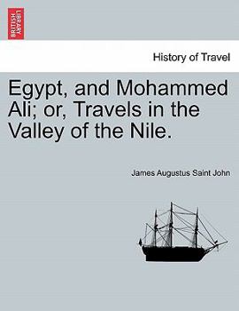 Egypt and Mohammed Ali: Or, Travels in the Valley of the Nile