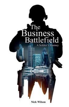 Paperback The Business Battlefield: A Soldiers Journey Book