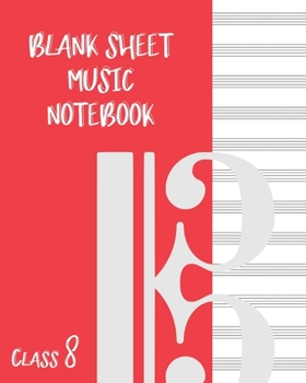 Blank Sheet Music Composition Manuscript Staff Paper Art Music CLASS 8 Notebook Red Orange Cover: Sheet Music Notebook / Journal Gift, 100 Pages, 8x10, Soft Cover, Matte Finish