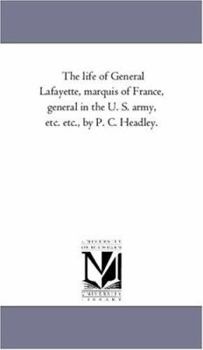 Paperback The Life of General Lafayette, Marquis of France, General in the U. S. Army, Etc. Etc., by P. C. Headley. Book