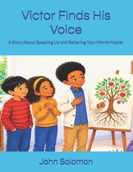 Victor Finds His Voice: A Story About Speaking Up and Believing Your Words Matter