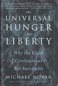Paperback The Universal Hunger for Liberty: Why the Clash of Civilizations Is Not Inevitable Book