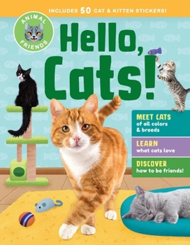 Hardcover Animal Friends: Hello, Cats!: Meet Cats of All Colors & Breeds; Learn What Cats Love; Discover How to Be Friends! Book