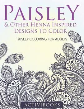 Paperback Paisley & Other Henna Inspired Designs To Color: Paisley Coloring For Adults Book