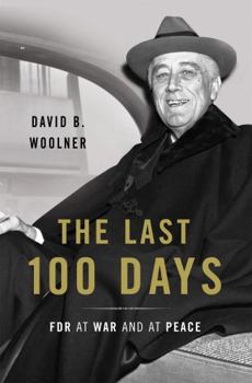 Hardcover The Last 100 Days: FDR at War and at Peace Book