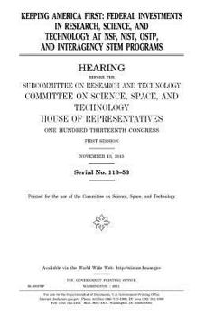 Keeping America first : federal investments in research, science, and technology at NSF, NIST, OSTP, and interagency STEM programs