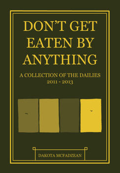 Hardcover Don't Get Eaten by Anything: A Collection of the Dailies 2011-2013 Book