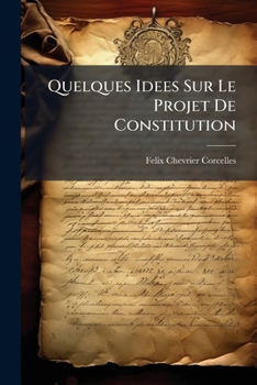 Paperback Quelques Idees Sur Le Projet De Constitution [French] Book