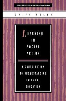 Paperback Learning in Social Action: A Contribution to Understanding Informal Education (Global perspectives on adult education & training) Book