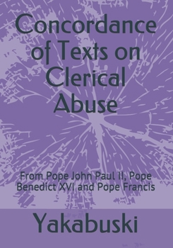 Paperback Concordance of Texts on Clerical Abuse: From Pope John Paul II, Pope Benedict XVI and Pope Francis Book