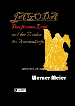 JAGODA und der Zauber der Sternenharfe in der Finsternis: Zauberhaft böse... (k)ein Kindermärchen 2 (German Edition)