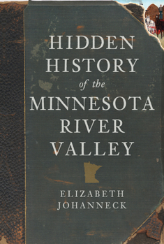 Hidden History of the Minnesota River Valley - Book  of the Hidden History