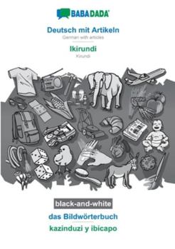 Paperback BABADADA black-and-white, Deutsch mit Artikeln - Ikirundi, das Bildwörterbuch - kazinduzi y ibicapo: German with articles - Kirundi, visual dictionary [German] Book