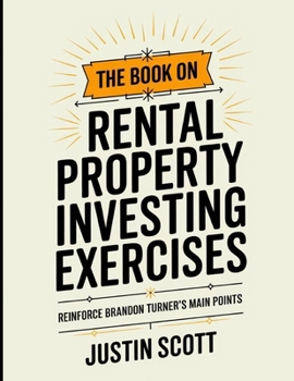 The Book on Rental Property Investing Exercises: Reinforce Brandon Turner's Main Points