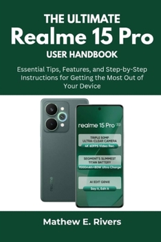 Paperback The Ultimate Realme 15 Pro User Handbook: Essential Tips, Features, and Step-by-Step Instructions for Getting the Most Out of Your Device Book