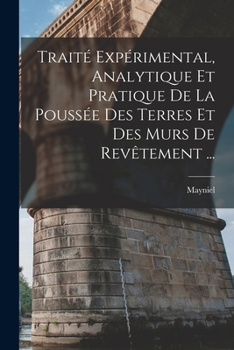Paperback Traité Expérimental, Analytique Et Pratique De La Poussée Des Terres Et Des Murs De Revêtement ... [French] Book