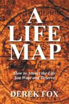 Paperback A Life Map: How to Attract the Life You Want and Deserve Book