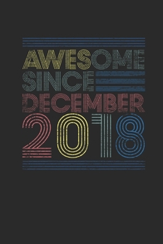 Awesome Since December 2018: Dotted Bullet Grid Notebook / Journal (6 X 9 -120 Pages) – Happy Birthday 1st Gift Idea