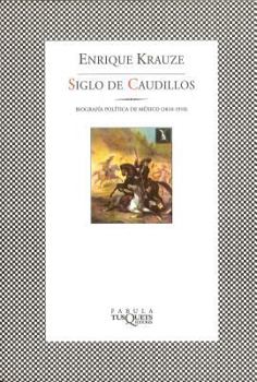 Siglo De Caudillos (Trilogia Historica de Mexico) - Book #1 of the Trilogía Histórica de México