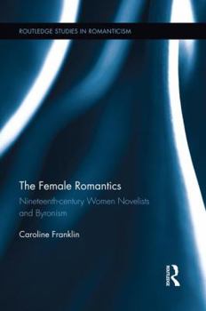 Paperback The Female Romantics: Nineteenth-century Women Novelists and Byronism Book