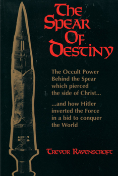 Paperback The Spear of Destiny: The Occult Power Behind the Spear Which Pierced the Side of Christ Book
