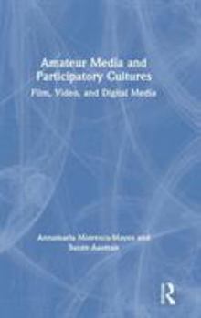 Hardcover Amateur Media and Participatory Cultures: Film, Video, and Digital Media Book