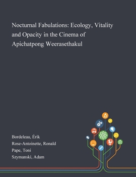 Paperback Nocturnal Fabulations: Ecology, Vitality and Opacity in the Cinema of Apichatpong Weerasethakul Book