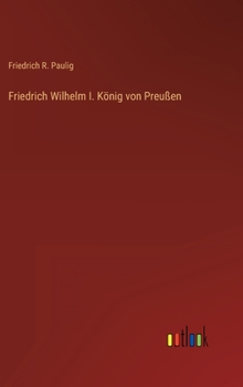 Hardcover Friedrich Wilhelm I. König von Preußen [German] Book