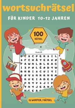 Paperback Wortsuchrätsel für Kinder 10-12 Jahren: 100 Rätsel-1200 Wörter 1 Raster pro Seite Ideales Geschenk für den Urlaub, Freizeit & Reisen [German] Book