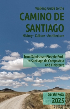 Paperback Walking Guide to the Camino de Santiago History Culture Architecture: from St Jean Pied de Port to Santiago de Compostela and Finisterre Book